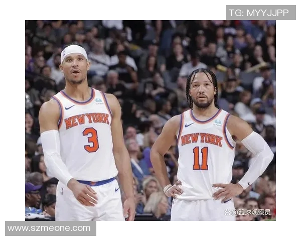 尼克斯黑马之谜揭秘布伦森与OG组合为何能成联盟净效率之王